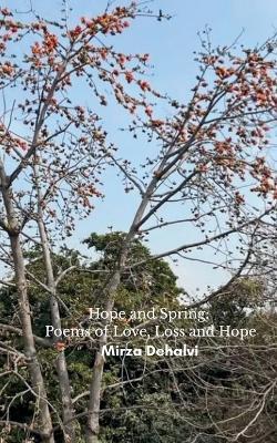 Hope and Spring: Poems of Love, Loss and Hope (Edition1st) - Mirza Dehlavi - cover
