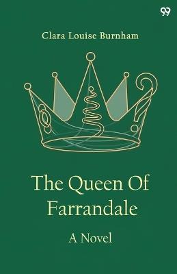 The Queen Of FarrandaleA Novel (Edition1) - Clara Louise Burnham - cover