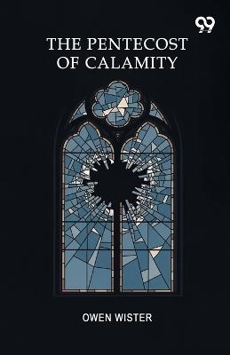 The Pentecost Of Calamity (Edition1) - Owen Wister - cover