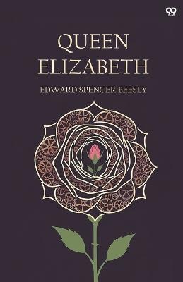 Queen Elizabeth (Edition1) - Edward Spencer Beesly - cover