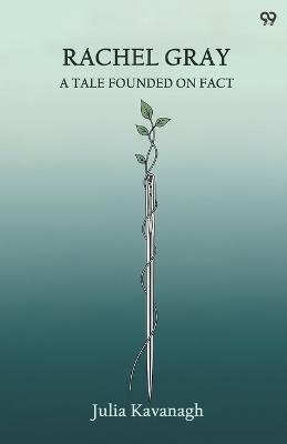 Rachel GrayA Tale Founded On Fact (Edition1) - Julia Kavanagh - cover