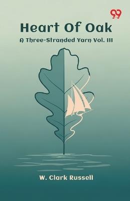 Heart Of Oak A Three-Stranded Yarn Vol. III - W Clark Russell - cover