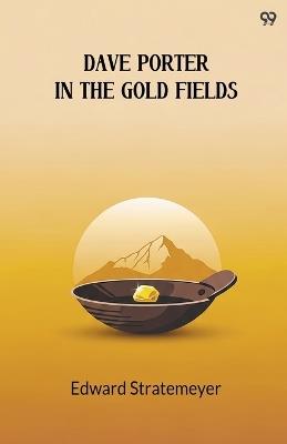 Dave Porter In The Gold FieldsOr, The Search For The Landslide Mine (Edition1) - Edward Stratemeyer - cover