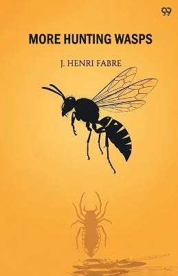 More Hunting Wasps (Edition1) - Jean-Henri Fabre - cover