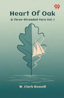 Heart Of Oak A Three-Stranded Yarn Vol. I - W Clark Russell - cover