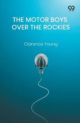 The Motor Boys Over The RockiesOr A Mystery Of The Air (Edition1) - Clarence Young - cover