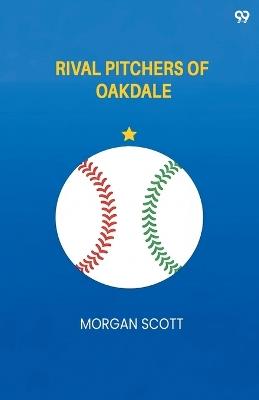 Rival Pitchers Of Oakdale (Edition1) - Morgan Scott - cover