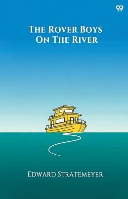 The Rover Boys On The RiverOr, The Search For The Missing Houseboat (Edition1) - Edward Stratemeyer - cover