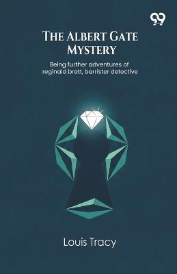 The Albert Gate MysteryBeing further adventures of reginald brett, barrister detective (Edition1) - Louis Tracy - cover