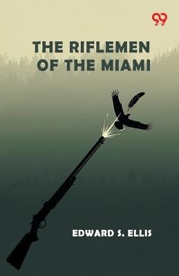 The Riflemen Of The Miami (Edition1) - Edward S Ellis - cover