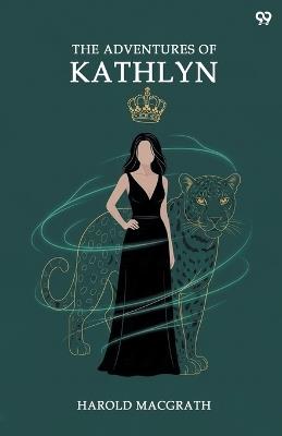 The Adventures Of Kathlyn (Edition1) - Harold Macgrath - cover