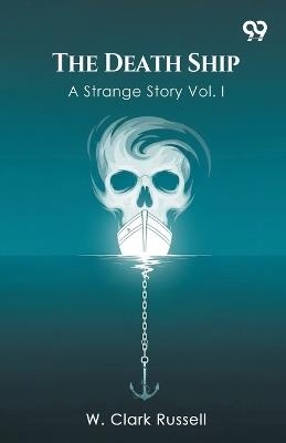 The Death Ship A Strange Story Vol. I - W Clark Russell - cover