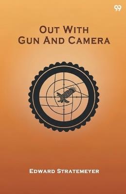 Out With Gun And CameraOr The Boy Hunters In The Mountains (Edition1) - Edward Stratemeyer - cover