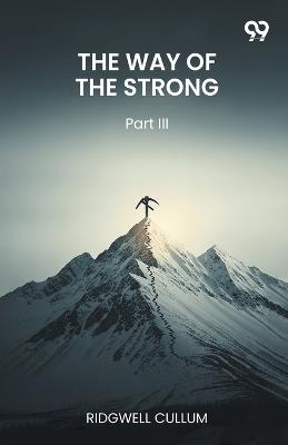 The Way Of The StrongPart III (Edition1) - Ridgwell Cullum - cover