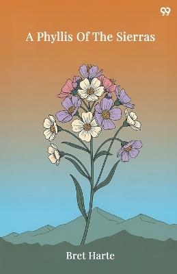 A Phyllis Of The Sierras (Edition1) - Bret Harte - cover