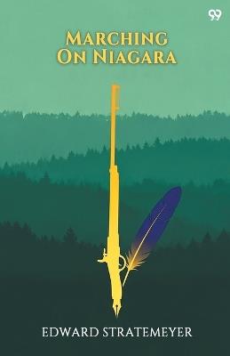 Marching On NiagaraOr The Soldier Boys Of The Old Frontier (Edition1) - Edward Stratemeyer - cover
