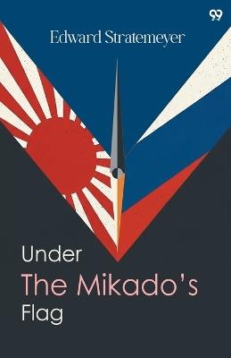 Under The Mikado’s FlagOr Young Soldiers Of Fortune (Edition1) - Edward Stratemeyer - cover
