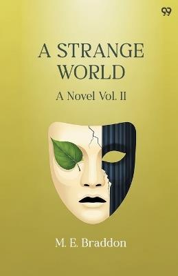A Strange WorldA Novel Vol. II (Edition1) - Mary Elizabeth Braddon - cover