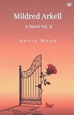 Mildred ArkellA Novel Vol. II (Edition1) - Henry Wood - cover