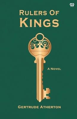 Rulers Of KingsA Novel (Edition1) - Gertrude Franklin Horn Atherton - cover