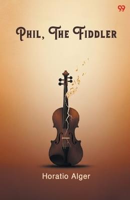 Phil, The Fiddler (Edition1) - Horatio Alger - cover