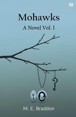 MohawksA Novel Vol. I (Edition1) - Mary Elizabeth Braddon - cover