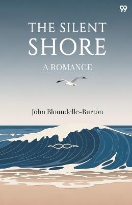 The Silent ShoreA Romance (Edition1) - John Bloundelle-Burton - cover