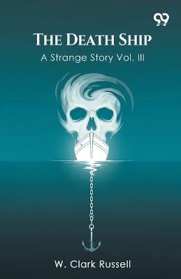 The Death Ship A Strange Story Vol. III - W Clark Russell - cover
