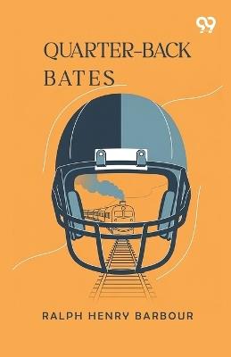 Quarter-Back Bates (Edition1) - Ralph Henry Barbour - cover