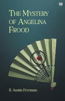 The Mystery Of Angelina Frood (Edition1) - R Austin Freeman - cover