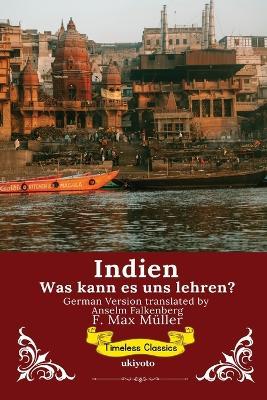 Indien: Was kann es uns lehren? German Version of India: What can it teach us? - F Max Müller - cover