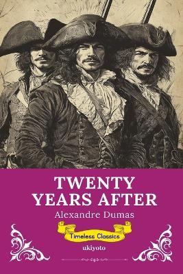 Twenty Years After Timeless Classics - Alexandre Dumas - cover
