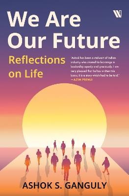 We Are Our Future: Reflections on life - Ashok Shekar - cover