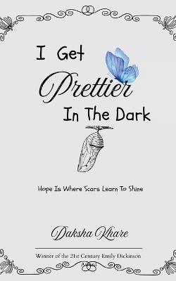 I Get Prettier In The Dark - Daksha Khare - cover