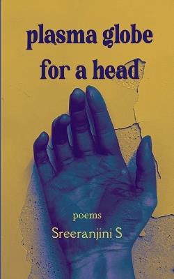 Plasma Globe for a Head - Sreeranjini S - cover