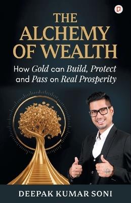 THE ALCHEMY OF WEALTH - Deepak Kumar Soni - cover