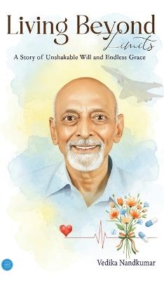 Living Beyond Limits - A Story of Unshakable Will and Endless Grace - Vedika Nandkumar - cover