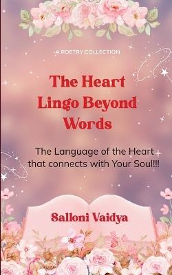 The Heart Lingo Beyond Words The Language of the Heart that connects with Your Soul!!! - Salloni Vaidya - cover
