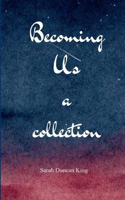 Becoming Us a collection - Sarah Duncan King - cover