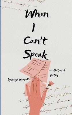 When I can't speak A collection of poetry - Kayla Harrell - cover