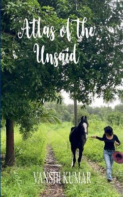 Atlas of the Unsaid - Vanshi Kumar - cover