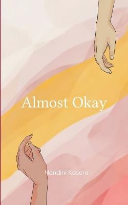 Almost Okay (Edition1st) - Nandini Kasera - cover