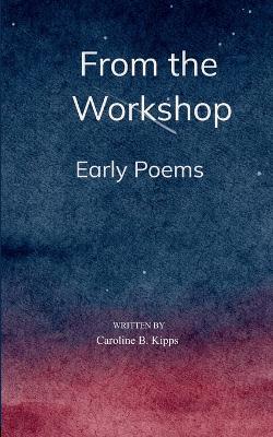 From the Workshop: (Edition1st) - Caroline B Kipps - cover