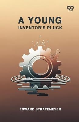 A Young Inventor's Pluck - Edward Stratemeyer - cover