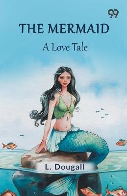 The Mermaid A Love Tale - L Dougall - cover