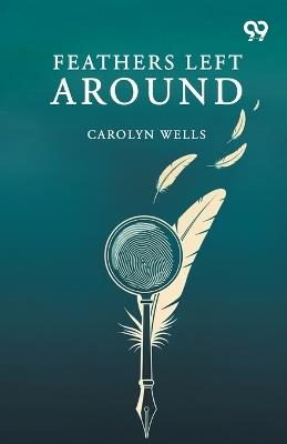 Feathers Left Around (Edition1) - Carolyn Wells - cover