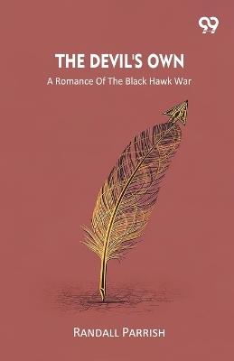 The Devil's OwnA Romance Of The Black Hawk War (Edition1) - Randall Parrish - cover