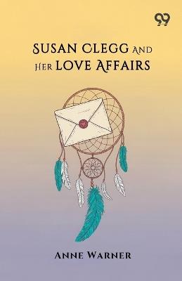 Susan Clegg And Her Love Affairs - Anne Warner - cover
