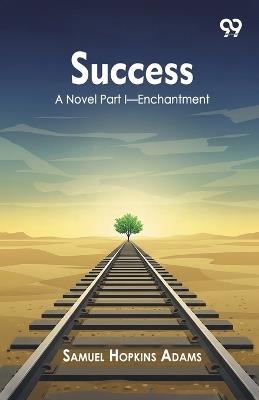Success A Novel Part I Enchantment - Samuel Hopkins Adams - cover