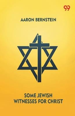 Some Jewish Witnesses For Christ - Aaron Bernstein - cover